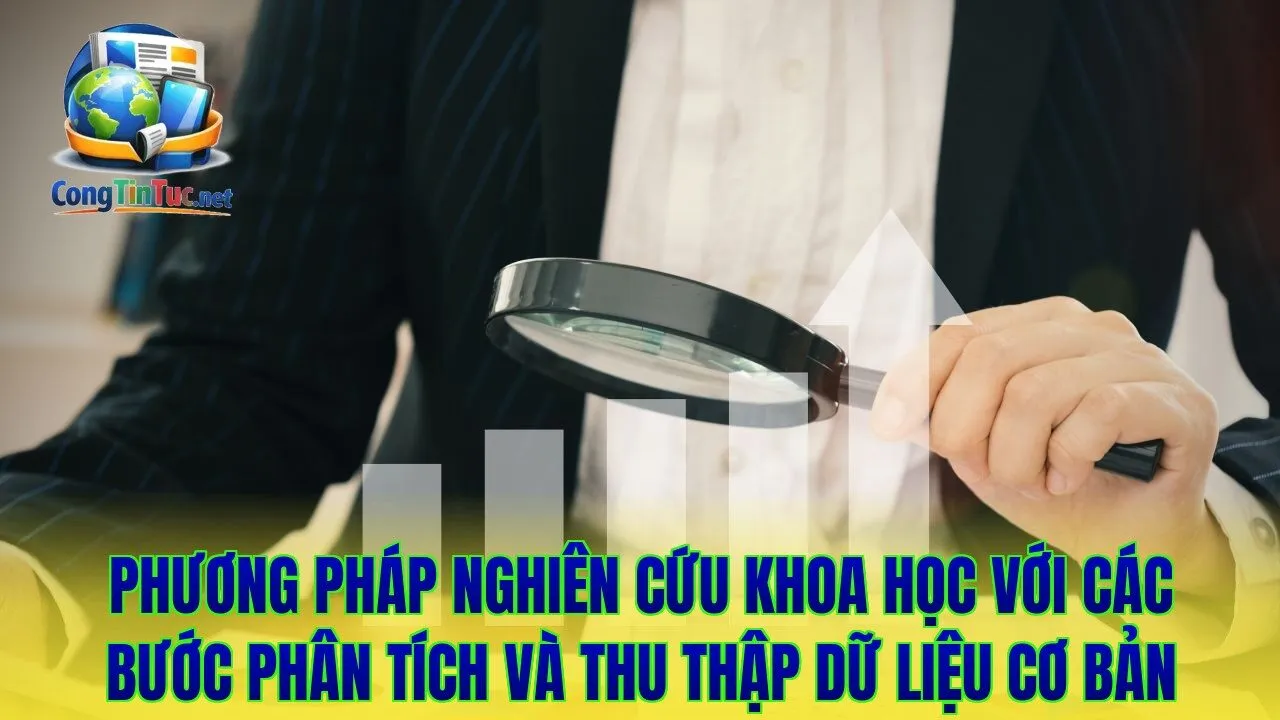Phương pháp nghiên cứu khoa học với các bước phân tích và thu thập dữ liệu cơ bản