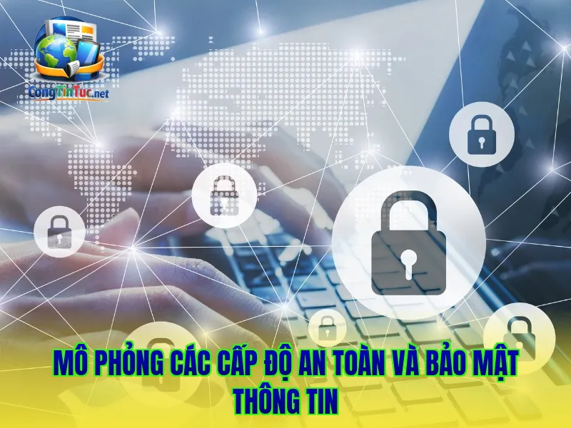 Mô phỏng các cấp độ an toàn và bảo mật thông tin