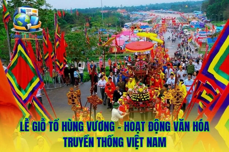 Lễ Giỗ Tổ Hùng Vương - hoạt động văn hóa truyền thống Việt Nam