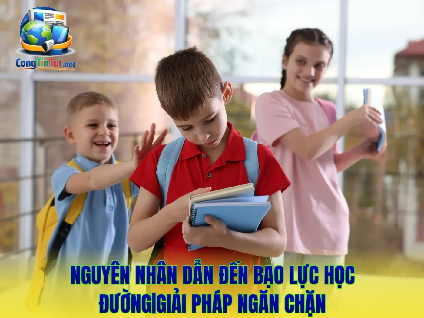 Nguyên Nhân Dẫn Đến Bạo Lực Học Đường|Giải Pháp Ngăn Chặn