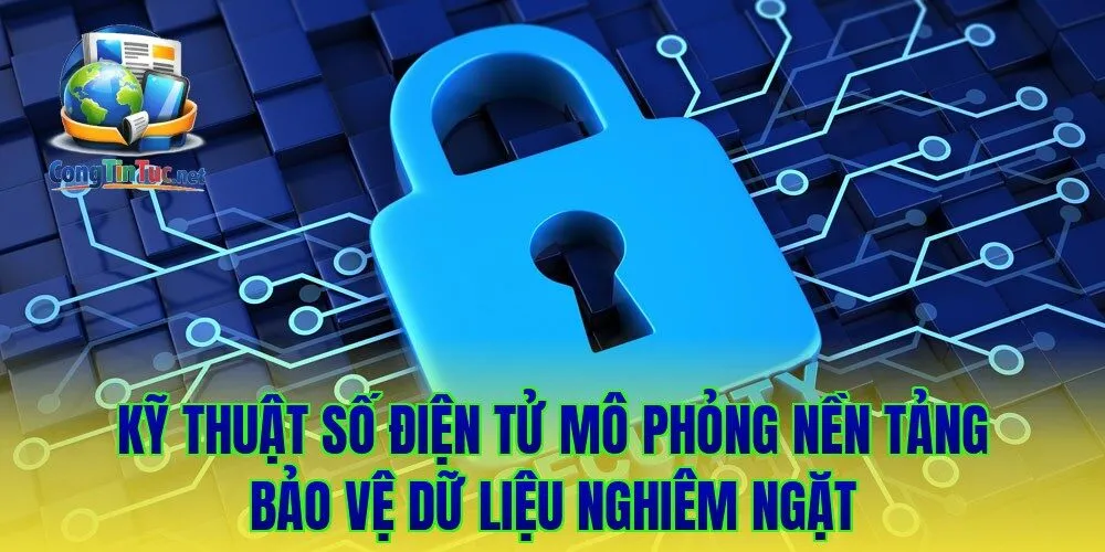 Kỹ thuật số điện tử mô phỏng nền tảng bảo vệ dữ liệu nghiêm ngặt