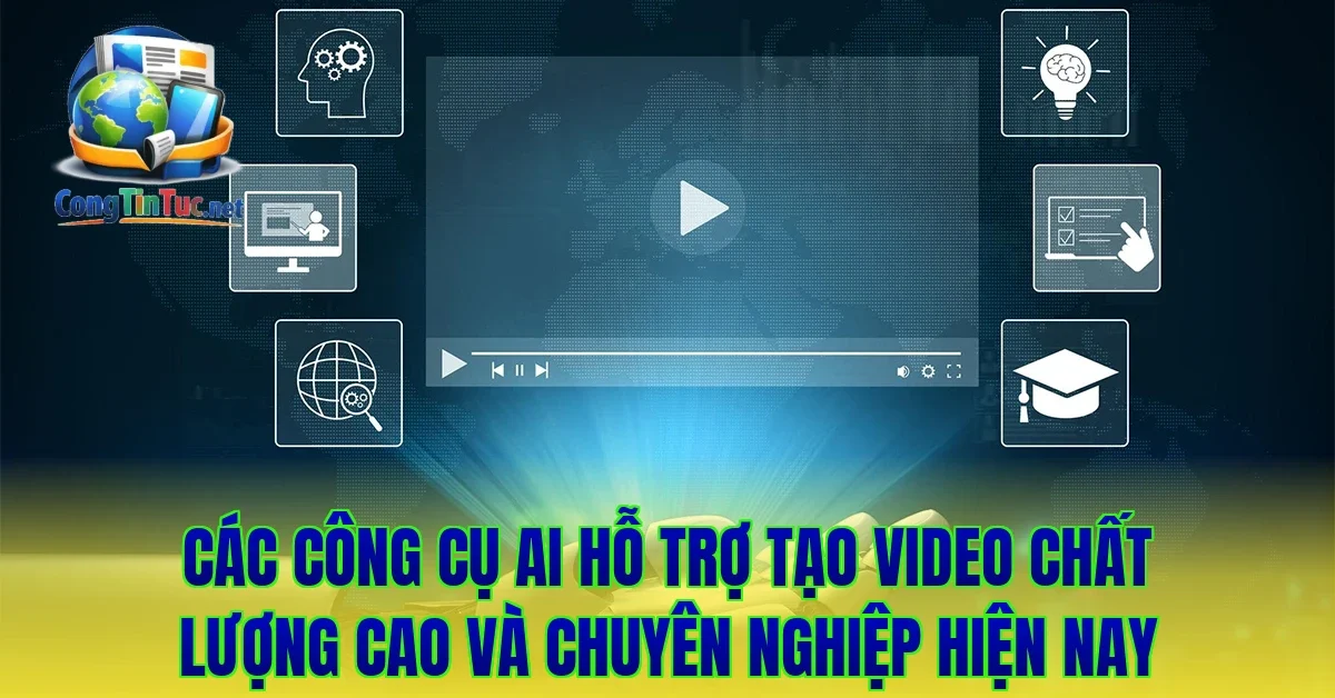 Các công cụ AI hỗ trợ tạo video chất lượng cao và chuyên nghiệp hiện nay
