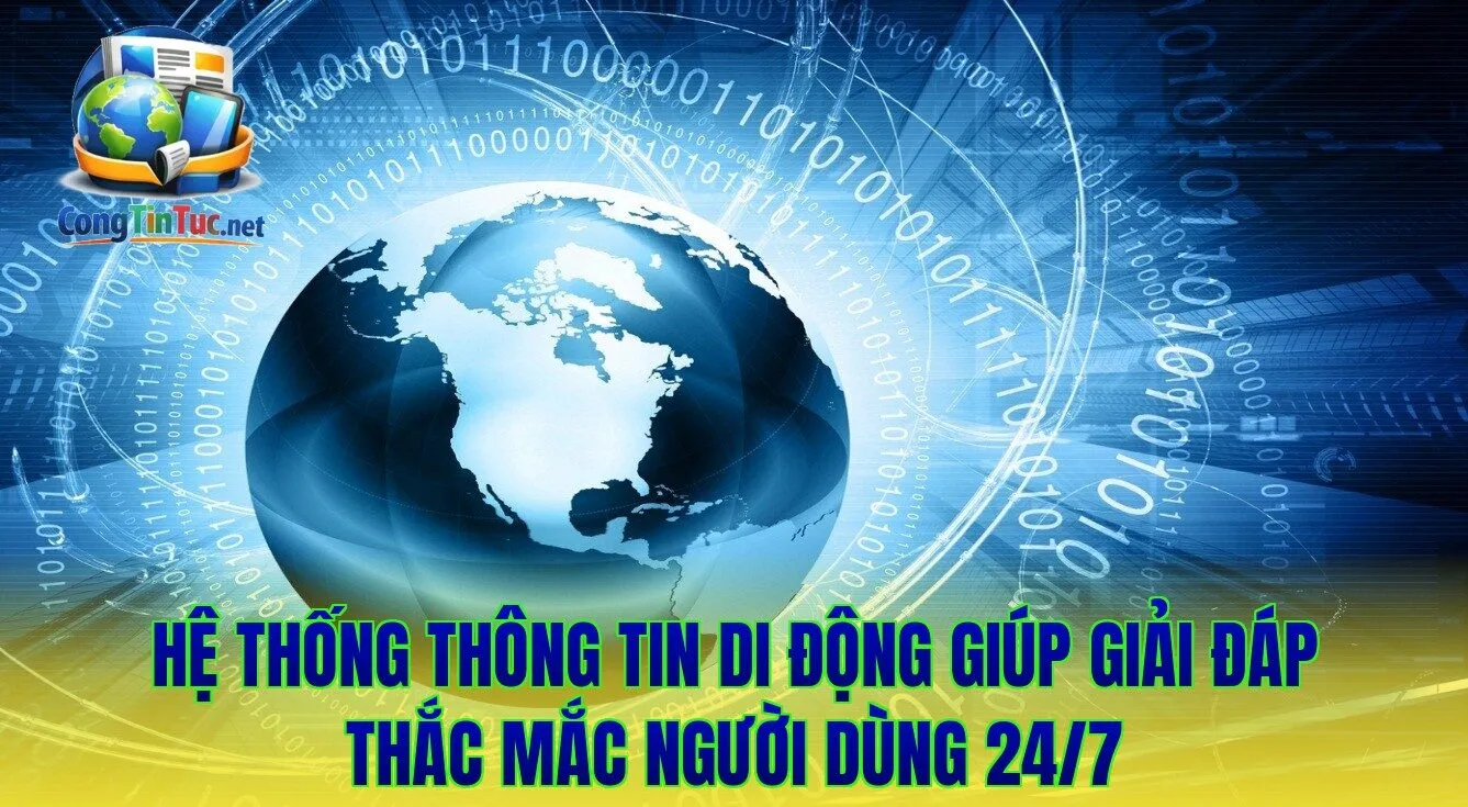 Hệ thống thông tin di động giúp giải đáp thắc mắc người dùng 24/7