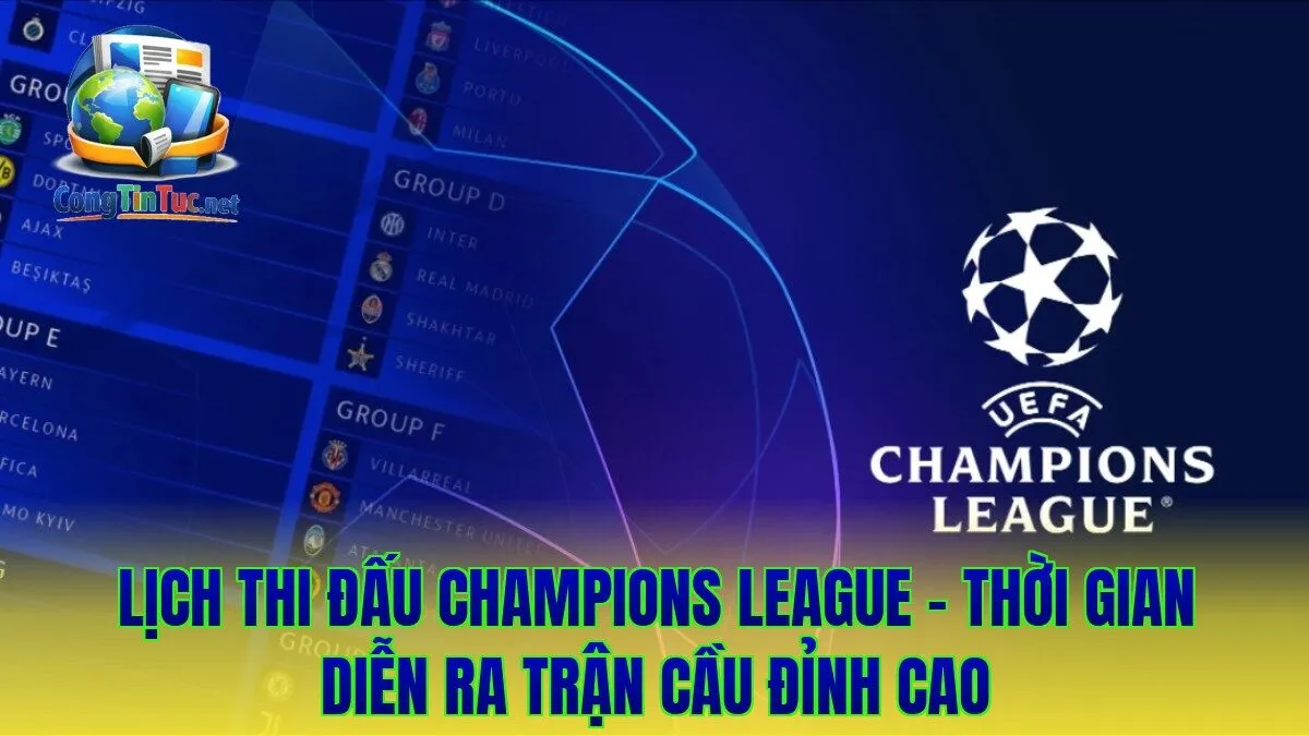 Lịch Thi Đấu Champions League - Thời Gian Diễn Ra Trận Cầu Đỉnh Cao