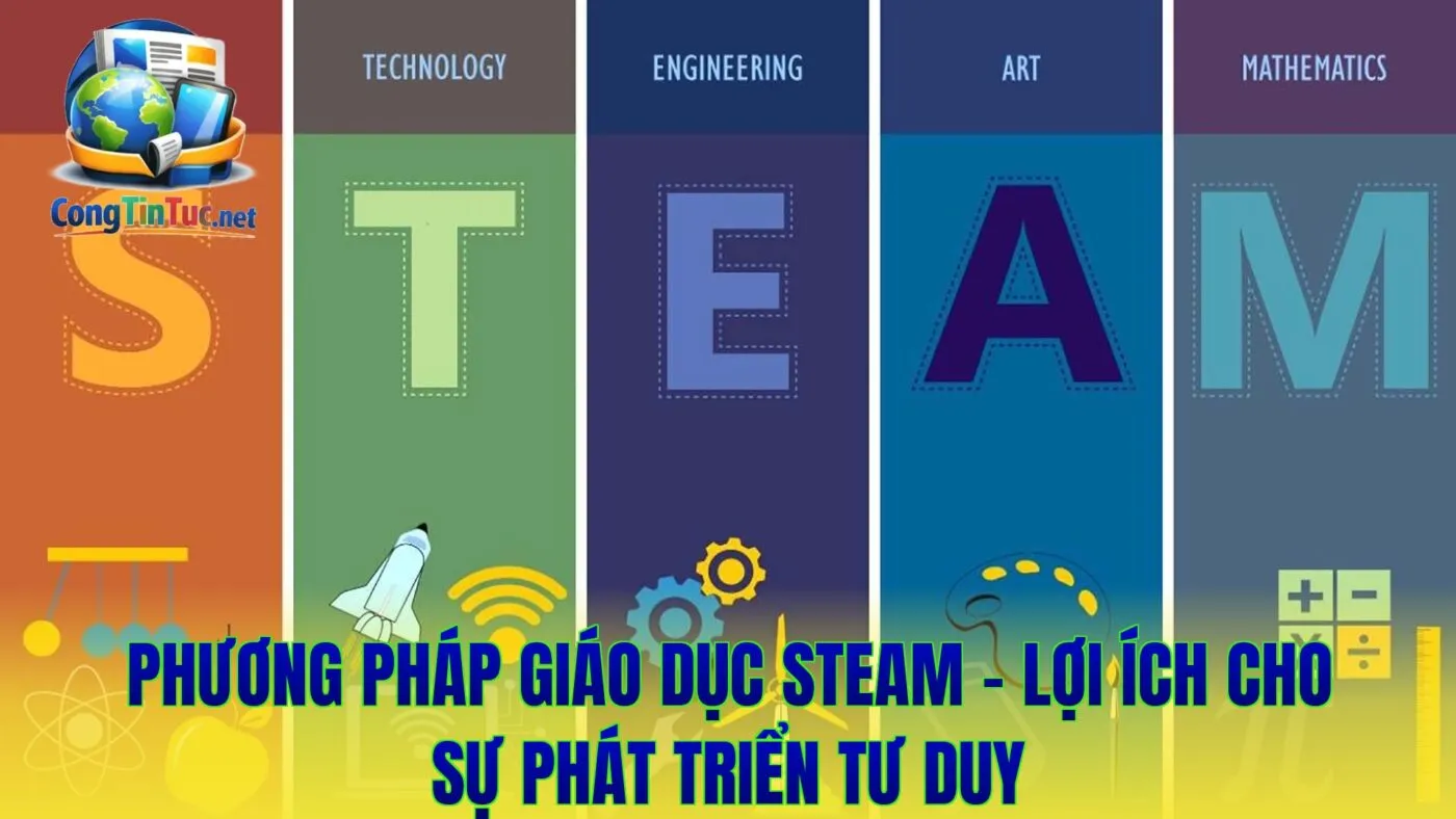 Phương Pháp Giáo Dục Steam - Lợi Ích Cho Sự Phát Triển Tư Duy