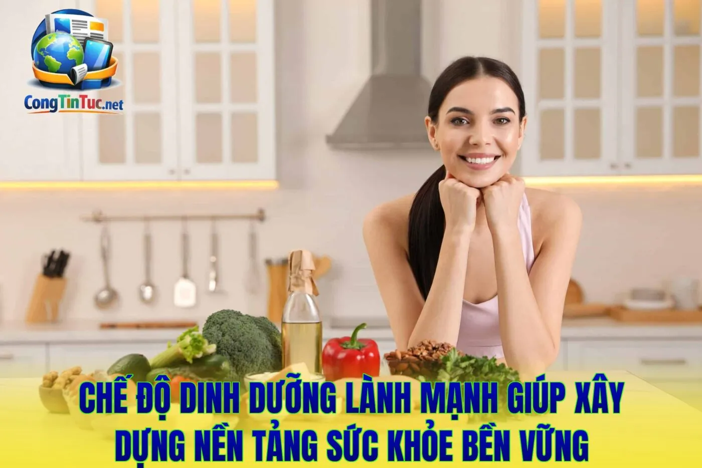 Chế độ dinh dưỡng lành mạnh giúp xây dựng nền tảng sức khỏe bền vững