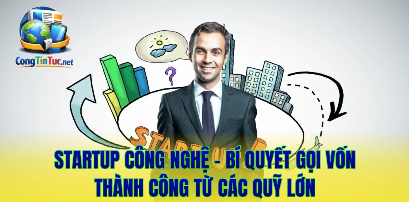 Startup Công Nghệ - Bí Quyết Gọi Vốn Thành Công Từ Các Quỹ Lớn