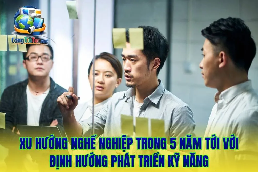 Xu hướng nghề nghiệp trong 5 năm tới với định hướng phát triển kỹ năng