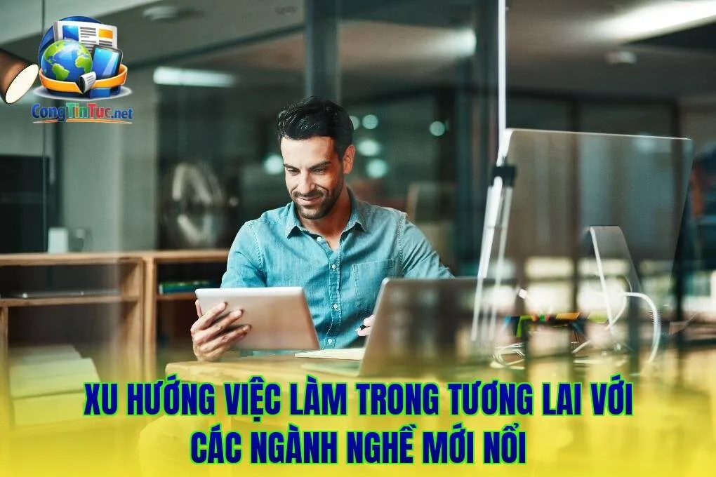 Xu hướng việc làm trong tương lai với các ngành nghề mới nổi